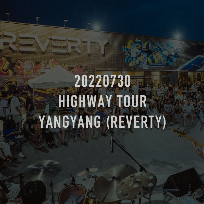 20220730_HIGHWAY TOUR YANGYANG (REVERTY)